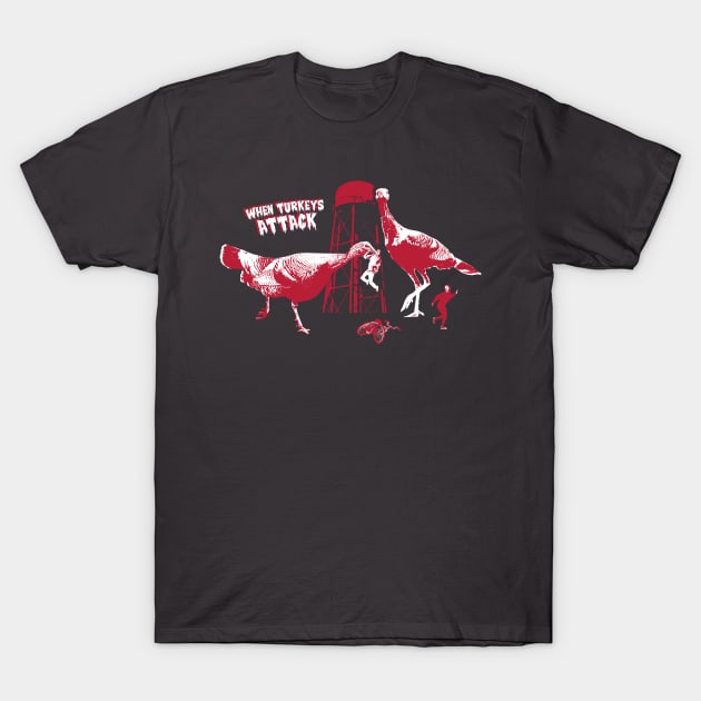 When Turkeys Attack T-Shirt by Made in Davis